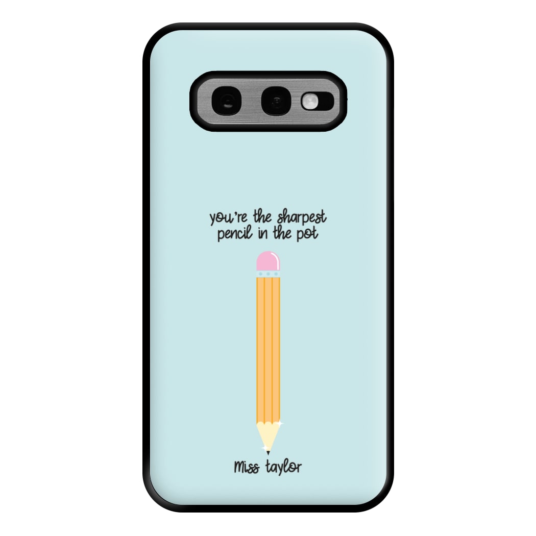 Sharpest Pencil In The Pot - Personalised Teachers Gift Phone Case for Galaxy S10e