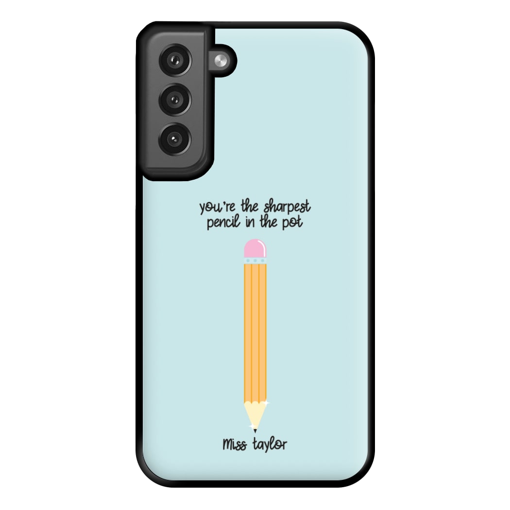 Sharpest Pencil In The Pot - Personalised Teachers Gift Phone Case for Galaxy S21FE