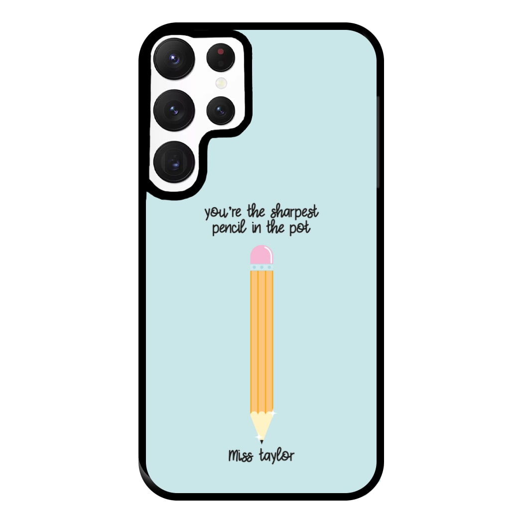 Sharpest Pencil In The Pot - Personalised Teachers Gift Phone Case for Galaxy S22 Ultra