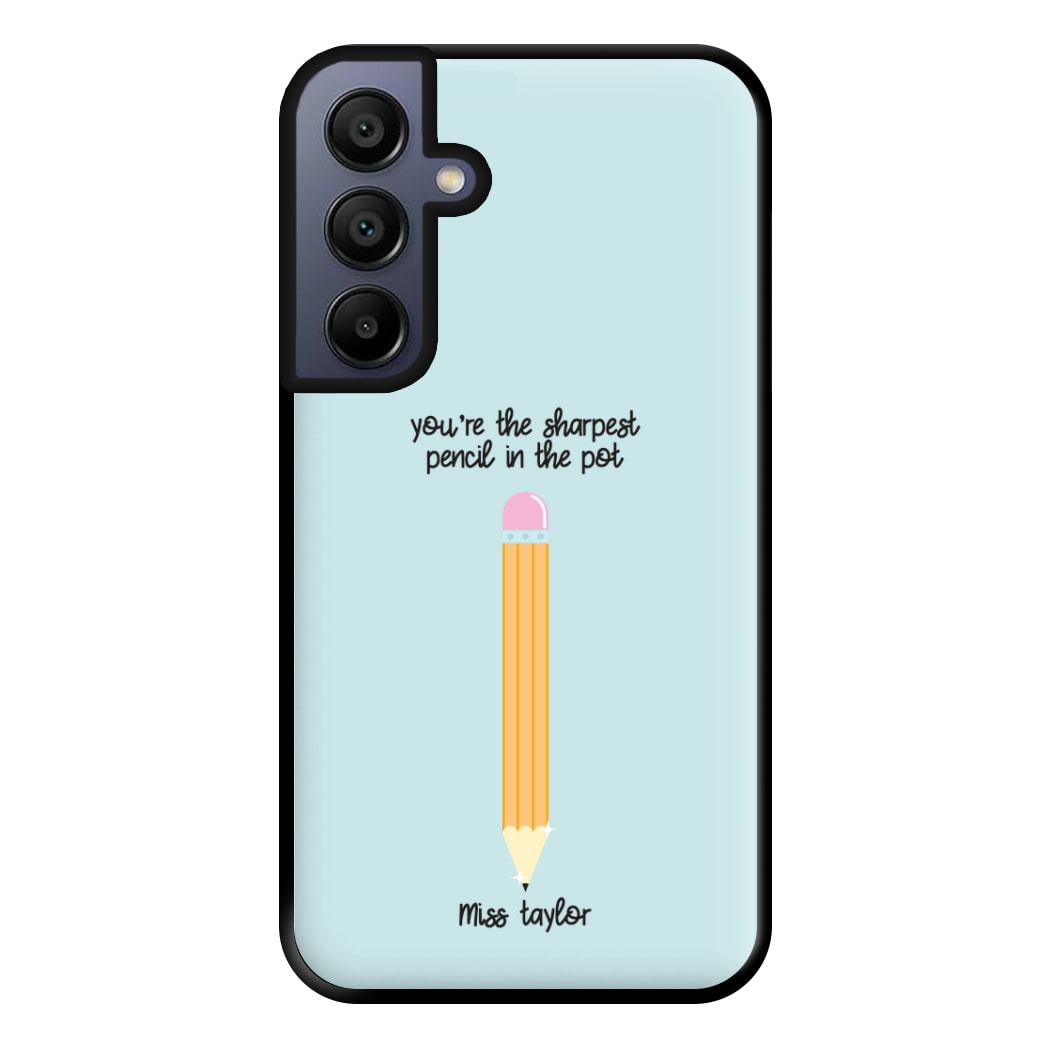 Sharpest Pencil In The Pot - Personalised Teachers Gift Phone Case for Galaxy A15