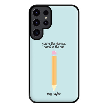 Sharpest Pencil In The Pot - Personalised Teachers Gift Phone Case for Galaxy S23 Ultra