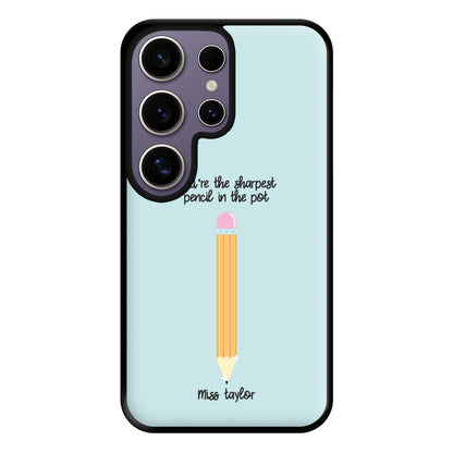 Sharpest Pencil In The Pot - Personalised Teachers Gift Phone Case for Galaxy S25 Ultra