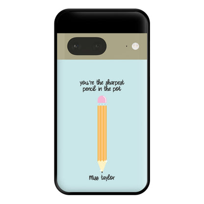 Sharpest Pencil In The Pot - Personalised Teachers Gift Phone Case for Google Pixel 7a