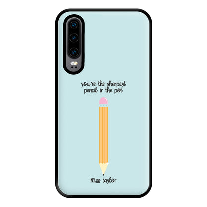 Sharpest Pencil In The Pot - Personalised Teachers Gift Phone Case for Huawei P30