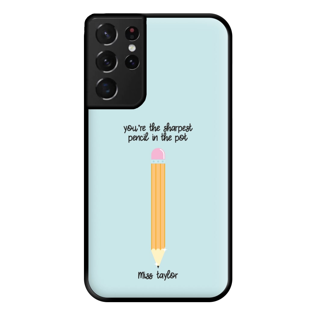 Sharpest Pencil In The Pot - Personalised Teachers Gift Phone Case for Galaxy S21 Ultra