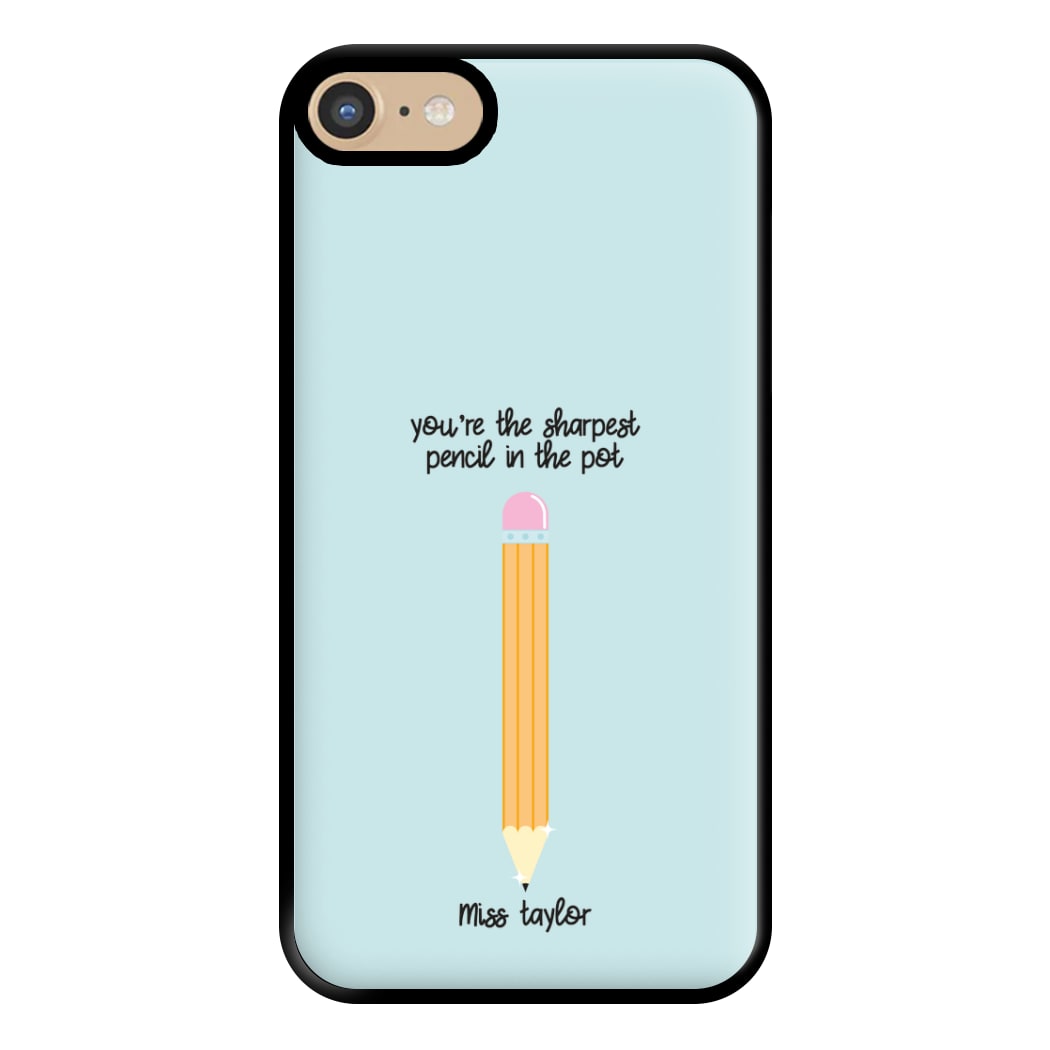 Sharpest Pencil In The Pot - Personalised Teachers Gift Phone Case for iPhone 6 / 7 / 8 / SE