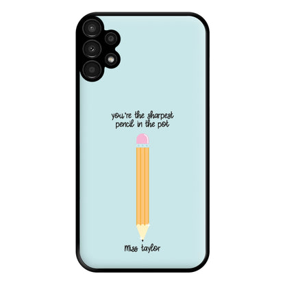 Sharpest Pencil In The Pot - Personalised Teachers Gift Phone Case for Galaxy A13