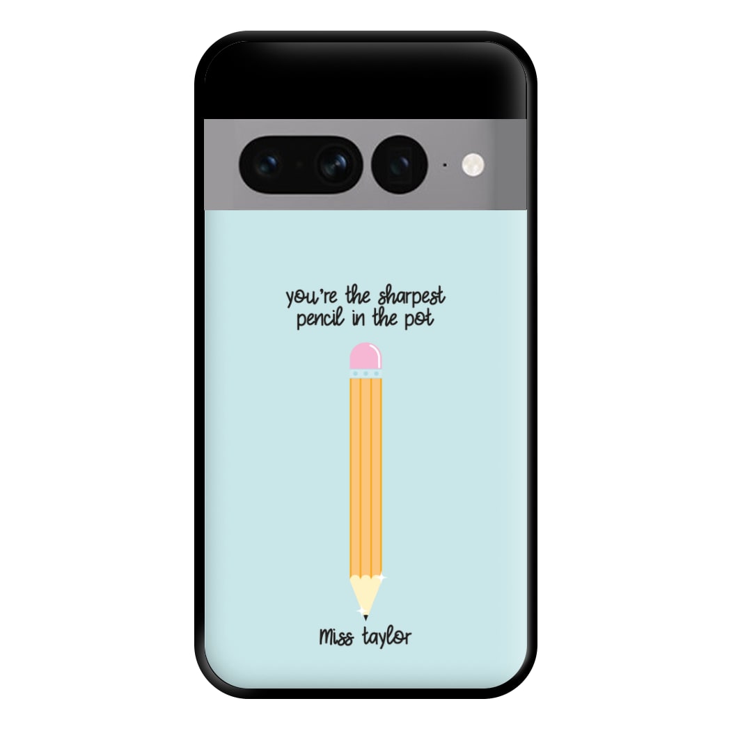 Sharpest Pencil In The Pot - Personalised Teachers Gift Phone Case for Google Pixel 7 Pro