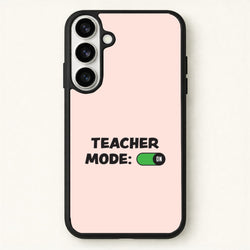Teacher Mode On Phone Case for Galaxy S26