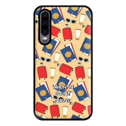 When In Doubt Travel - Travel Phone Case for Huawei P30