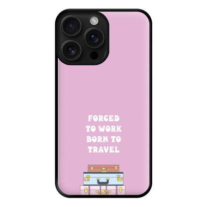 Forced To Work Born To Travel - Travel Phone Case for iPhone 16 Pro Max