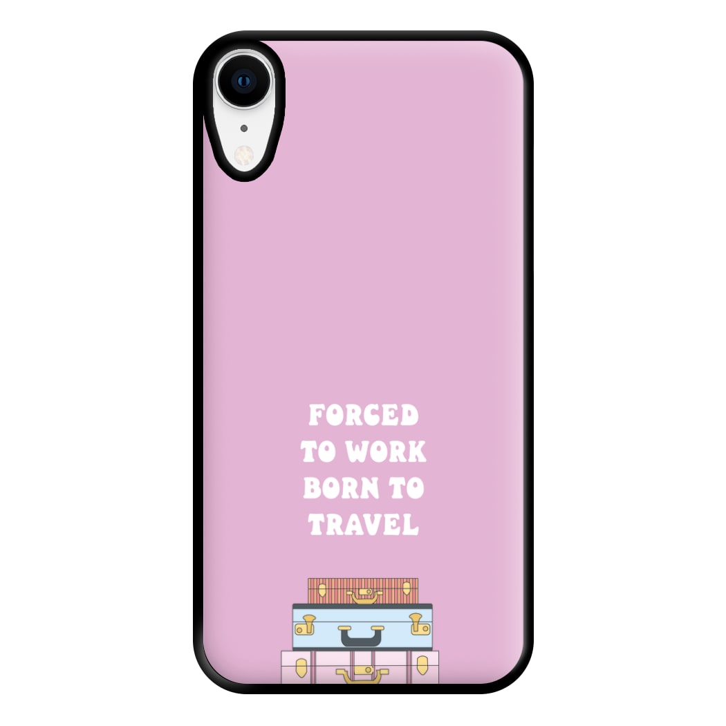 Forced To Work Born To Travel - Travel Phone Case for iPhone XR