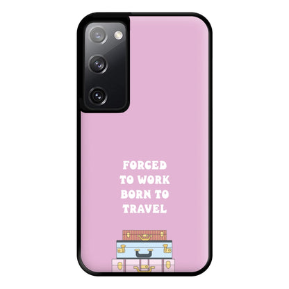 Forced To Work Born To Travel - Travel Phone Case for Galaxy S20