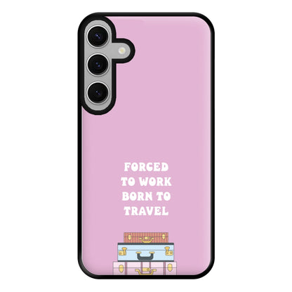 Forced To Work Born To Travel - Travel Phone Case for Galaxy S24FE