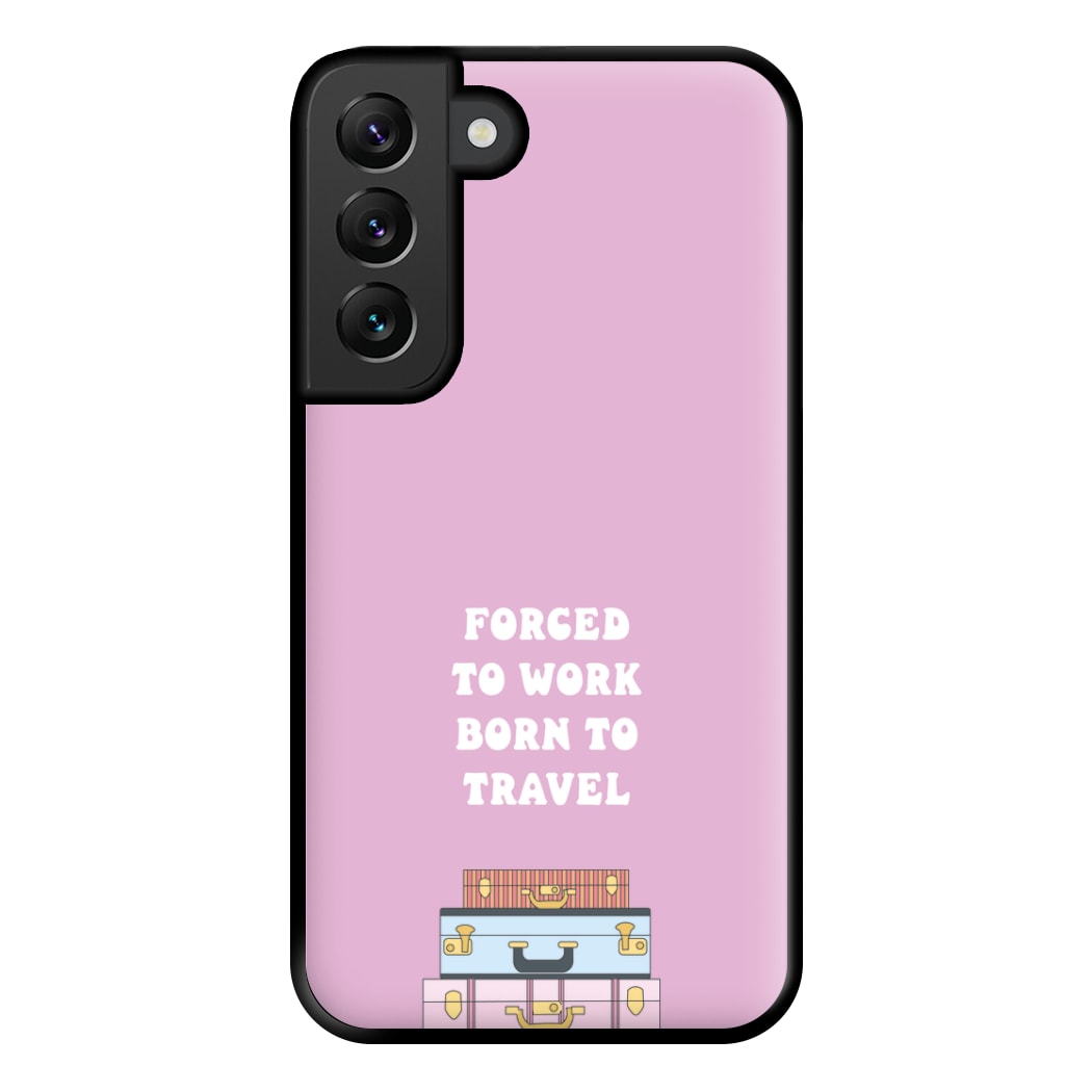 Forced To Work Born To Travel - Travel Phone Case for Galaxy S22 Plus