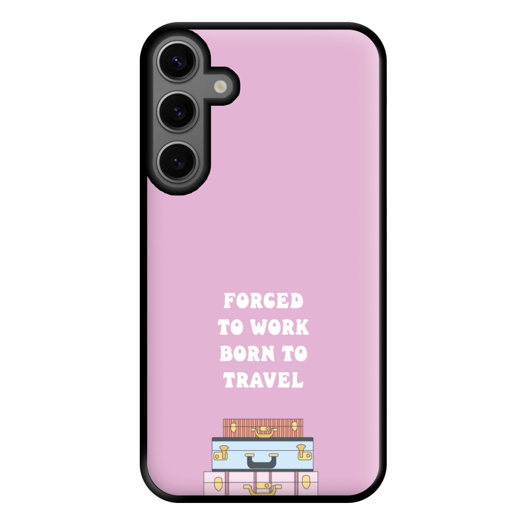 Forced To Work Born To Travel - Travel Phone Case for Galaxy S23FE