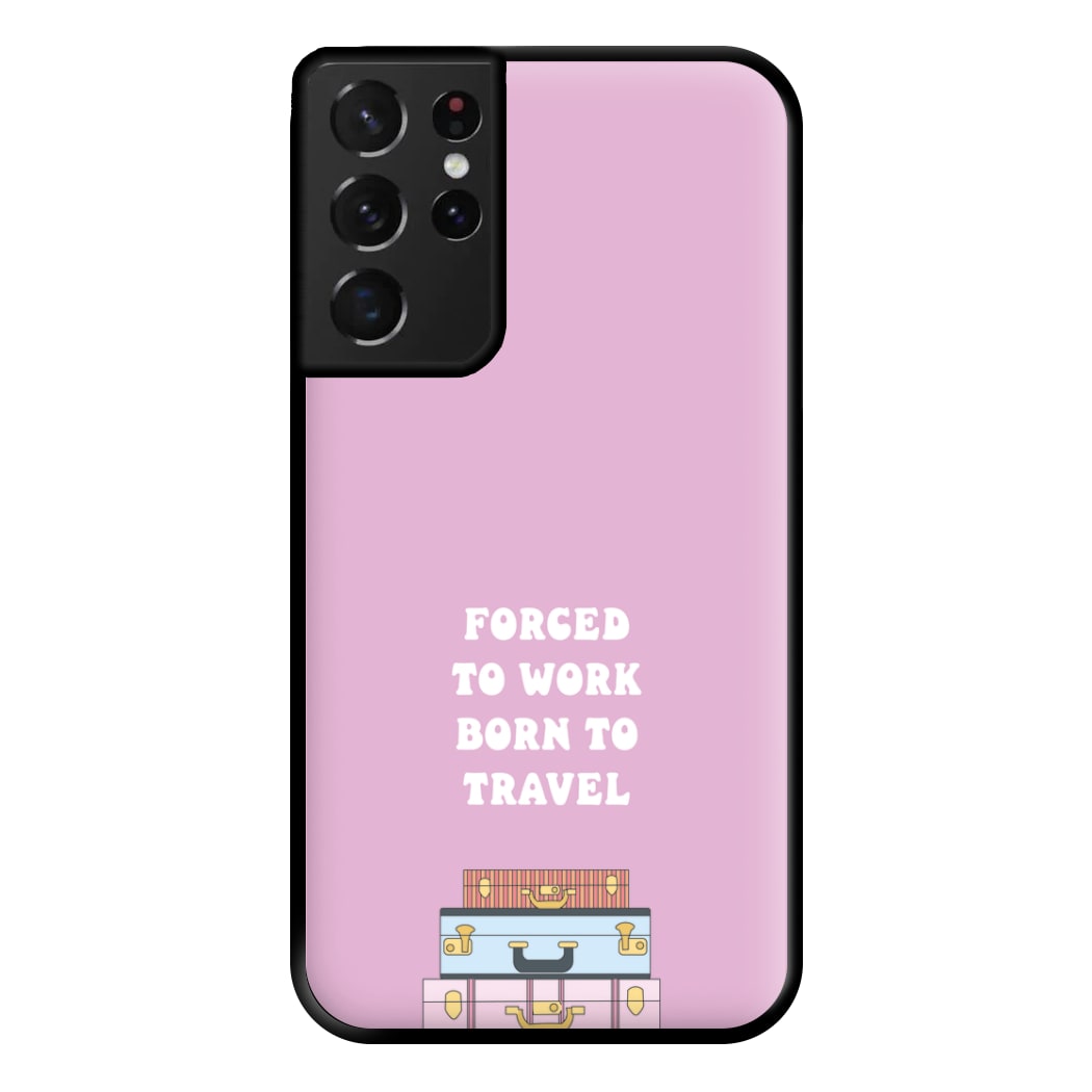 Forced To Work Born To Travel - Travel Phone Case for Galaxy S21 Ultra