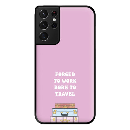 Forced To Work Born To Travel - Travel Phone Case for Galaxy S21 Ultra