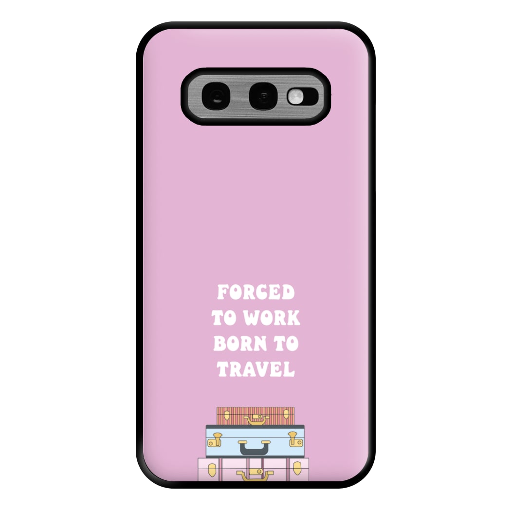 Forced To Work Born To Travel - Travel Phone Case for Galaxy S10e