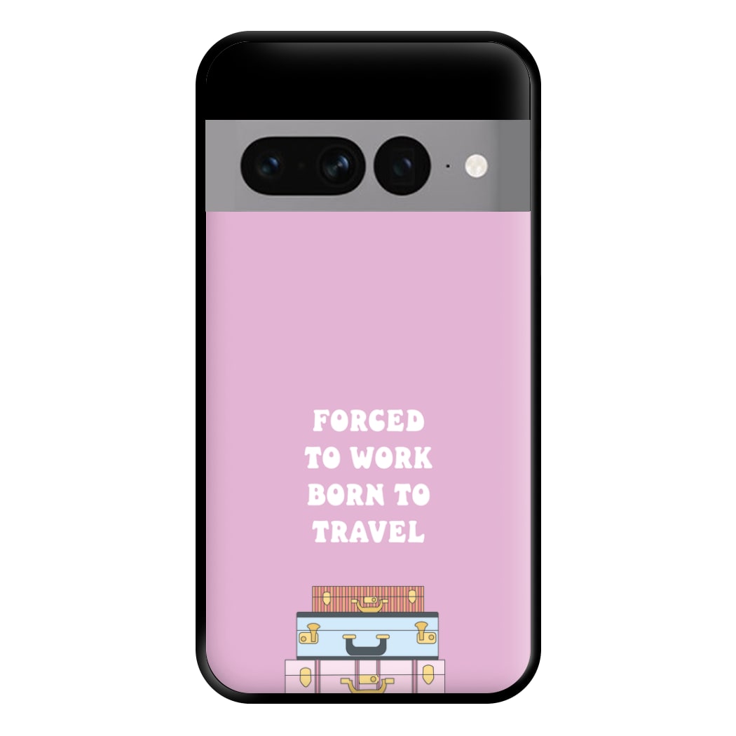 Forced To Work Born To Travel - Travel Phone Case for Google Pixel 7 Pro