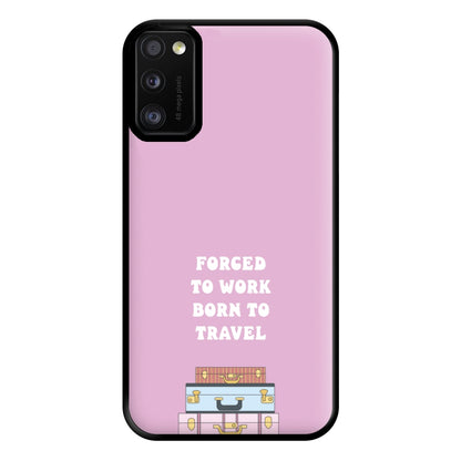 Forced To Work Born To Travel - Travel Phone Case for Galaxy A41