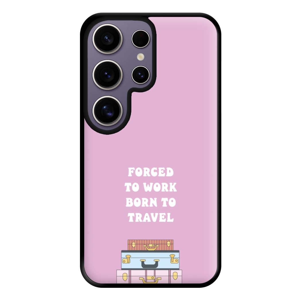 Forced To Work Born To Travel - Travel Phone Case for Galaxy S25 Ultra