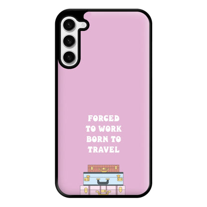 Forced To Work Born To Travel - Travel Phone Case for Galaxy S23 Plus