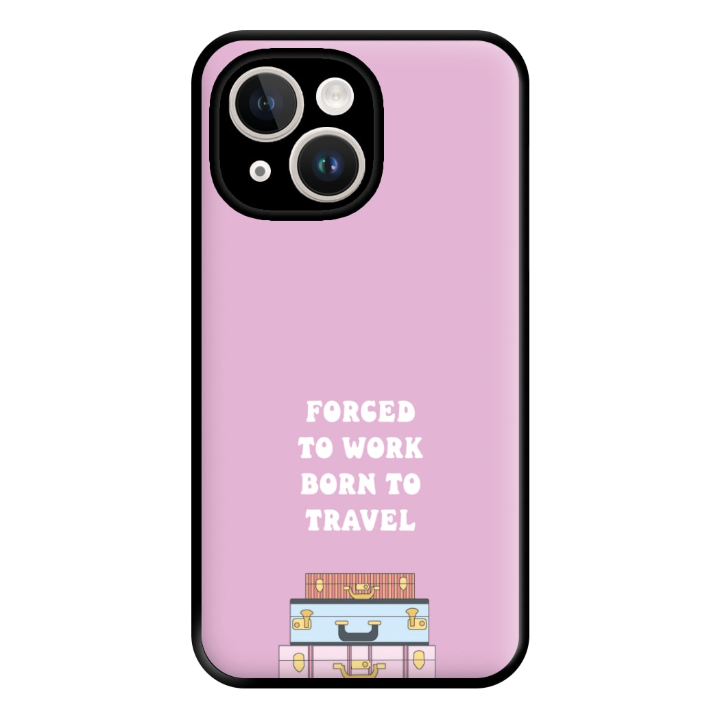 Forced To Work Born To Travel - Travel Phone Case for iPhone 14 Plus