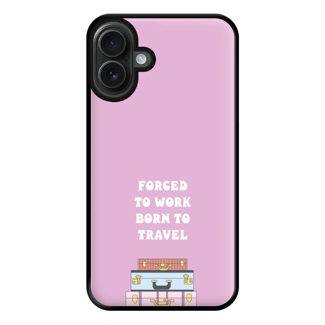 Forced To Work Born To Travel - Travel Phone Case for iPhone 16 Plus