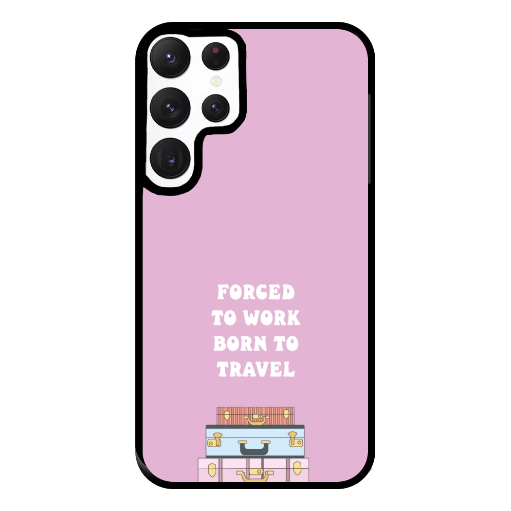 Forced To Work Born To Travel - Travel Phone Case for Galaxy S22 Ultra