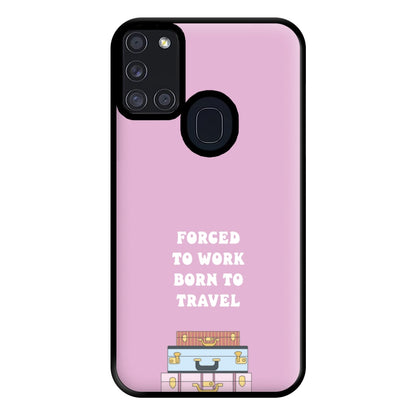 Forced To Work Born To Travel - Travel Phone Case for Galaxy A21s