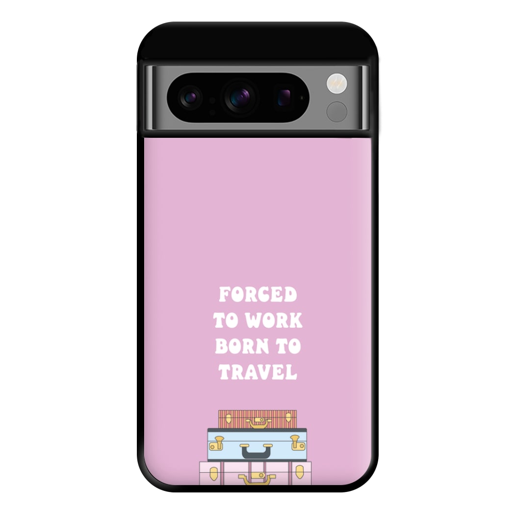 Forced To Work Born To Travel - Travel Phone Case for Google Pixel 8 Pro