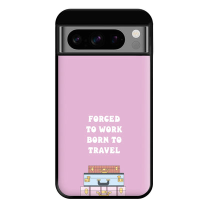 Forced To Work Born To Travel - Travel Phone Case for Google Pixel 8 Pro