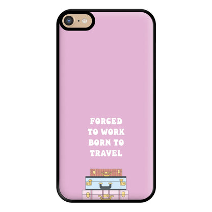 Forced To Work Born To Travel - Travel Phone Case for iPhone 6 Plus / 7 Plus / 8 Plus