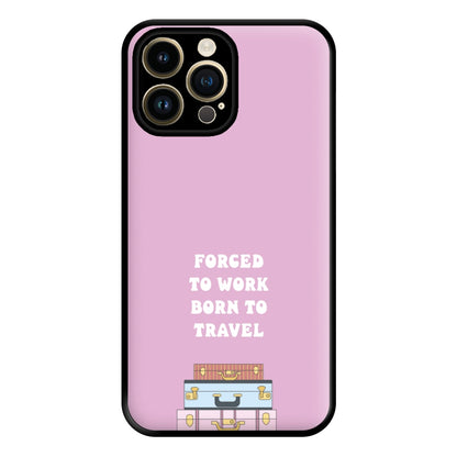 Forced To Work Born To Travel - Travel Phone Case for iPhone 14 Pro Max