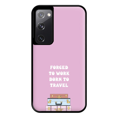 Forced To Work Born To Travel - Travel Phone Case for Galaxy S20FE