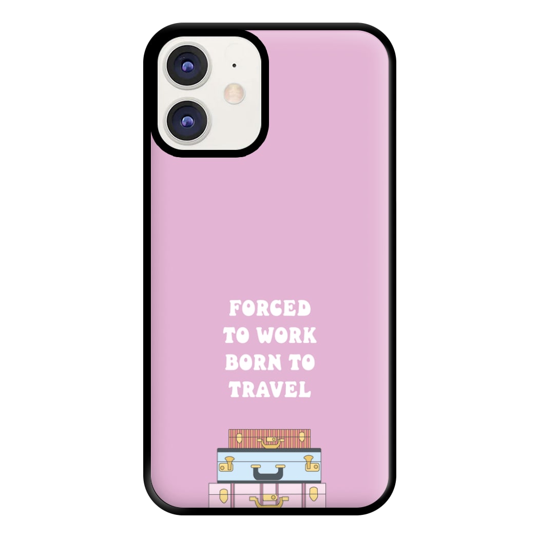 Forced To Work Born To Travel - Travel Phone Case for iPhone 11