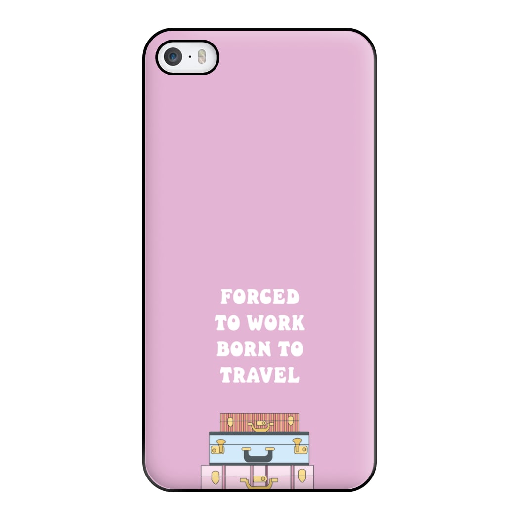 Forced To Work Born To Travel - Travel Phone Case for iPhone 5 / 5s / SE 2016