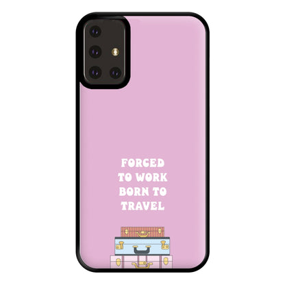 Forced To Work Born To Travel - Travel Phone Case for Galaxy A71