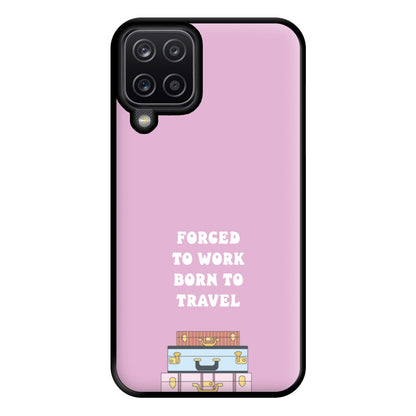 Forced To Work Born To Travel - Travel Phone Case for Galaxy A12