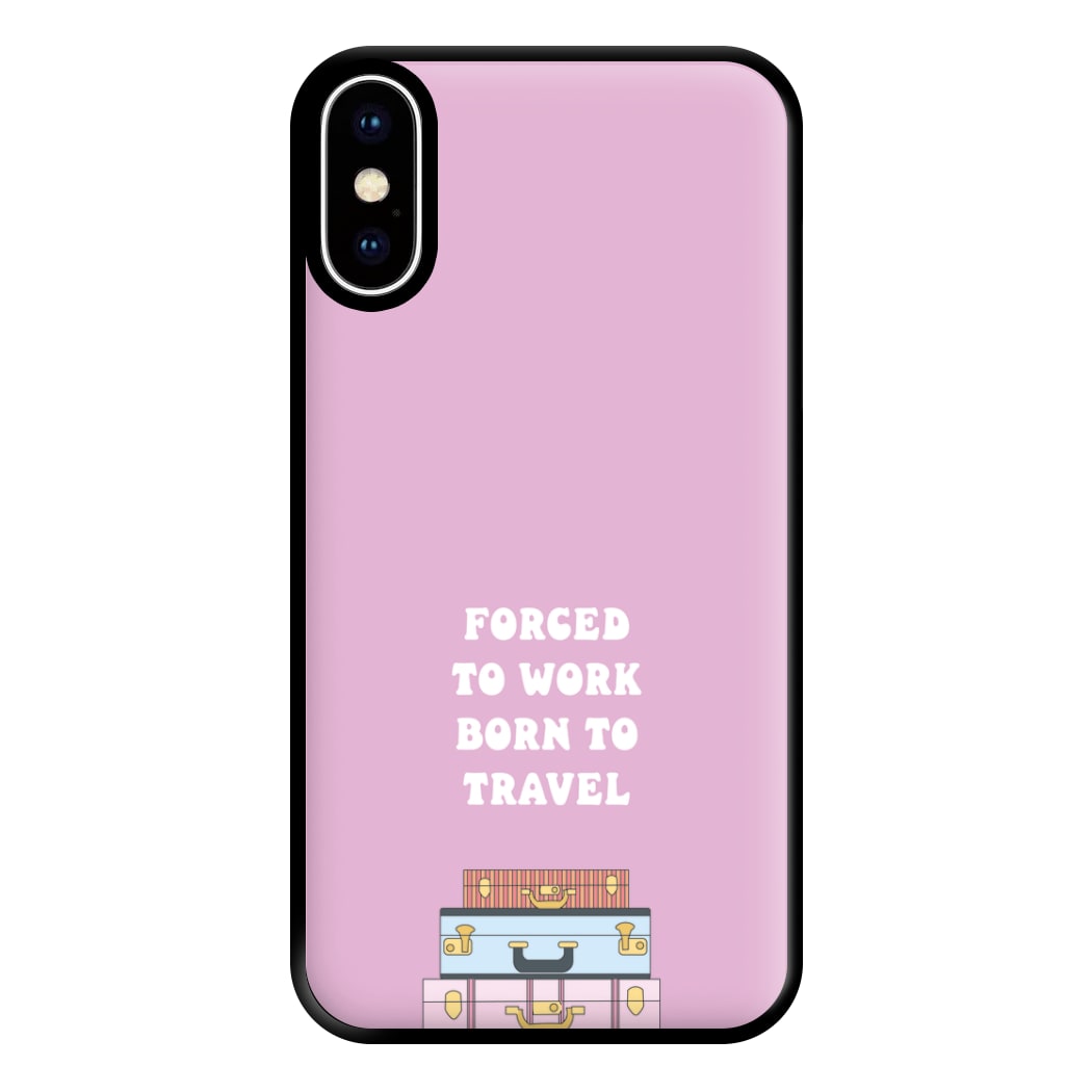 Forced To Work Born To Travel - Travel Phone Case for iPhone XS Max