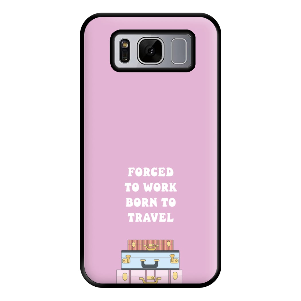 Forced To Work Born To Travel - Travel Phone Case for Galaxy S8 Plus