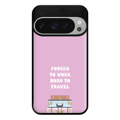 Forced To Work Born To Travel - Travel Phone Case for Google Pixel 9 Pro XL