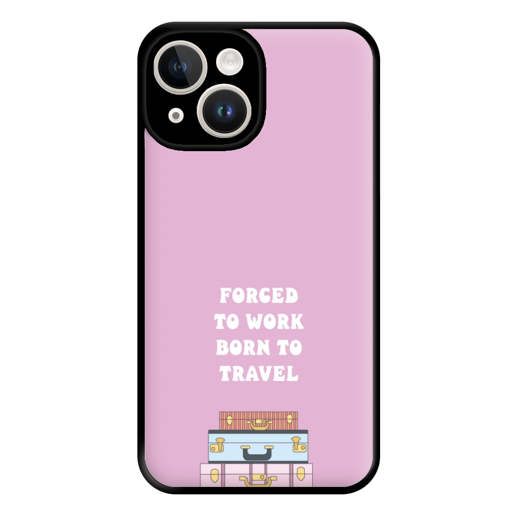 Forced To Work Born To Travel - Travel Phone Case for iPhone 14