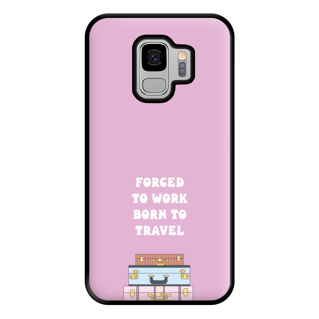 Forced To Work Born To Travel - Travel Phone Case for Galaxy S9 Plus