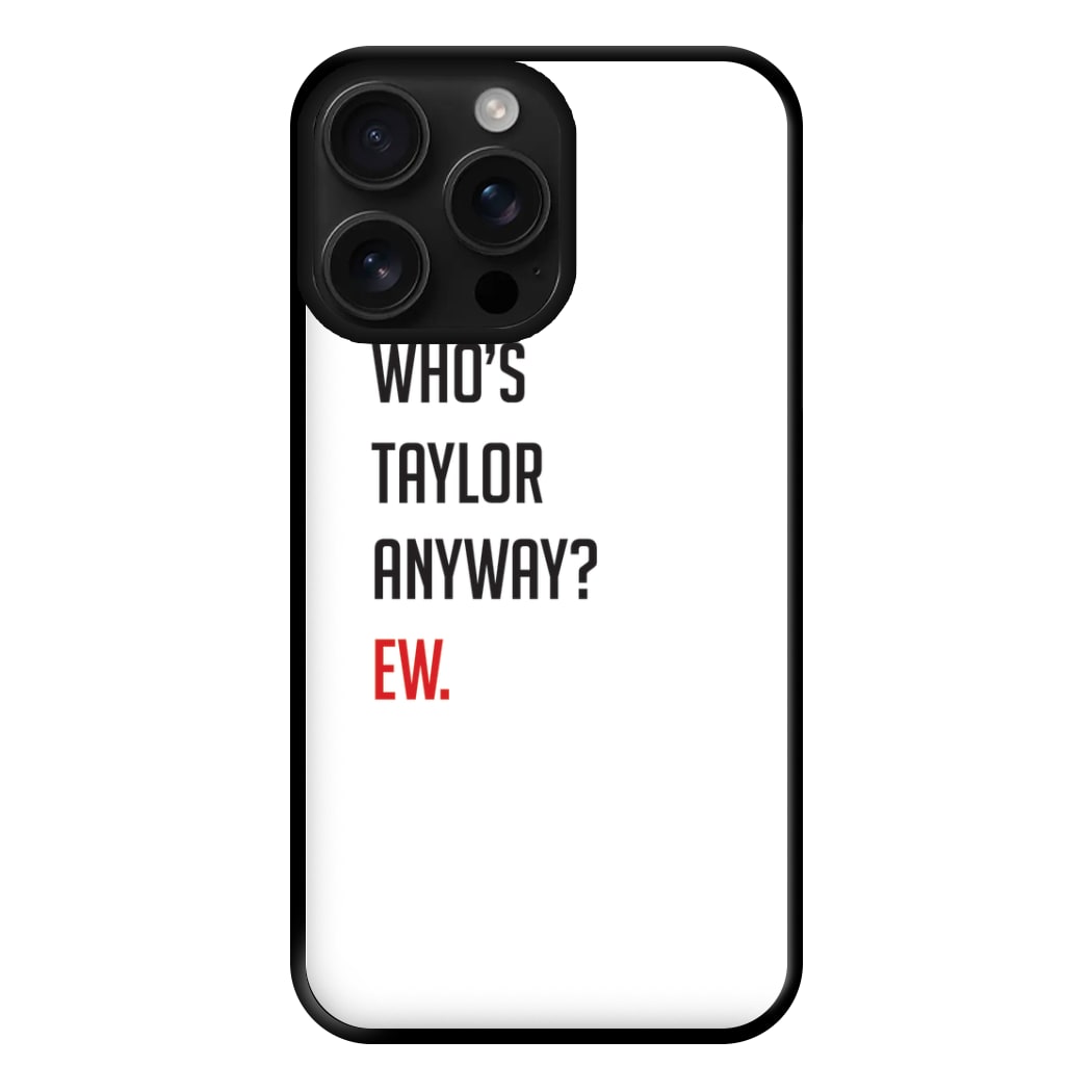 Who's Taylor Anyways? Phone Case