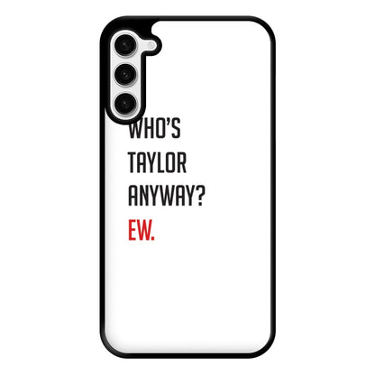 Who's Taylor Anyways? Phone Case for Galaxy S23 Plus