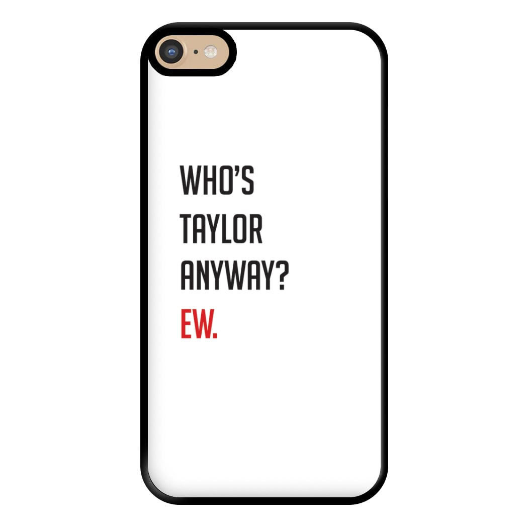 Who's Taylor Anyways? Phone Case for iPhone 6 Plus / 7 Plus / 8 Plus