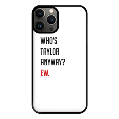 Who's Taylor Anyways? Phone Case for iPhone 11 Pro Max