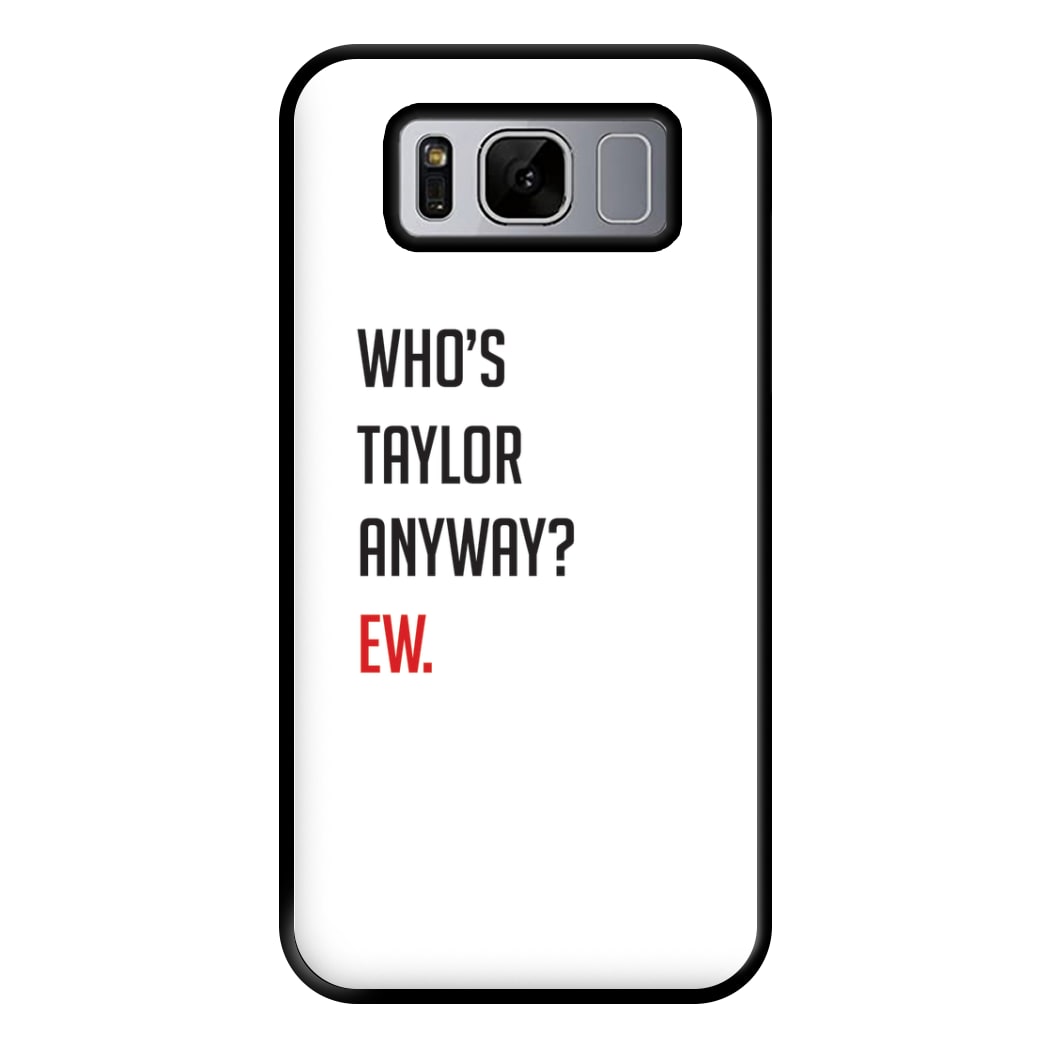 Who's Taylor Anyways? Phone Case for Galaxy S8 Plus